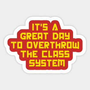 It's A Great Day To Overthrow The Class System Sticker